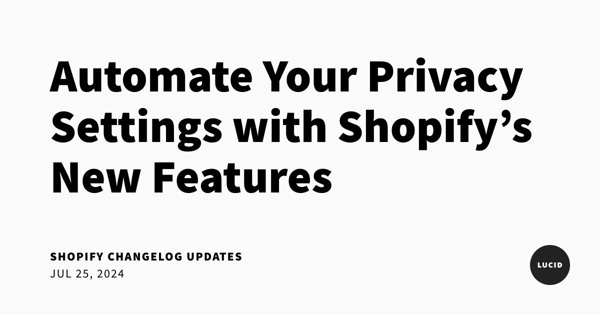 Social share image for Automate Your Privacy Settings with Shopify’s New Features