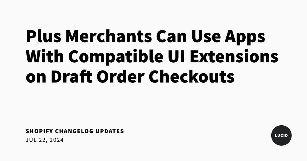 Social share image for Plus Merchants Can Use Apps With Compatible UI Extensions on Draft Order Checkouts